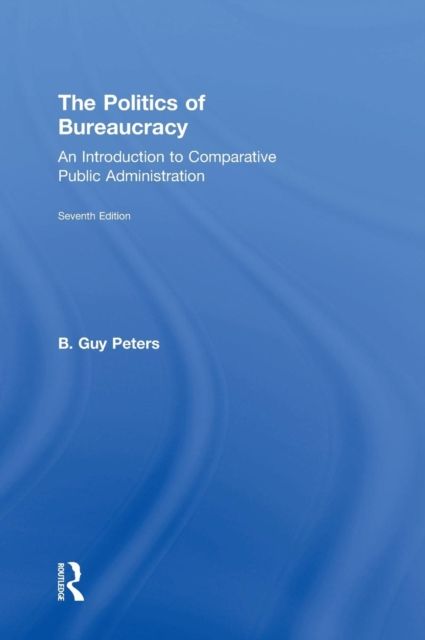 The Politics of Bureaucracy : An Introduction to Comparative Public Administration