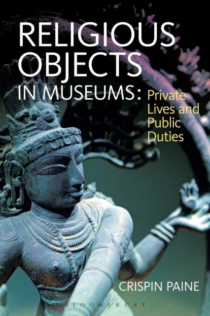 Religious Objects in Museums : Private Lives and Public Duties