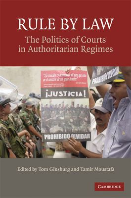Rule by Law : The Politics of Courts in Authoritarian Regimes