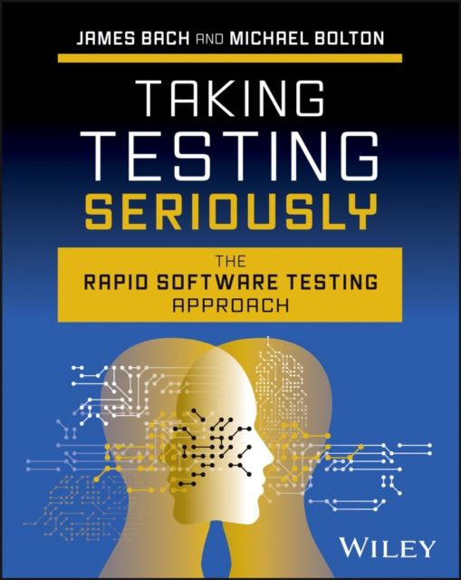 Taking Testing Seriously : The Rapid Software Testing Approach