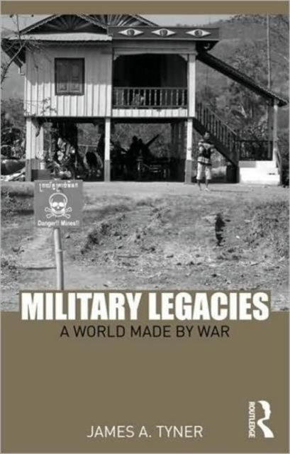 Military Legacies : A World Made By War