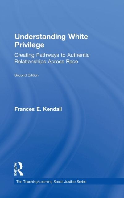Understanding White Privilege : Creating Pathways to Authentic Relationships Across Race