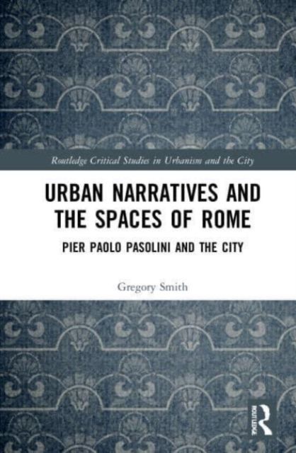 Urban Narratives and the Spaces of Rome : Pier Paolo Pasolini and the City