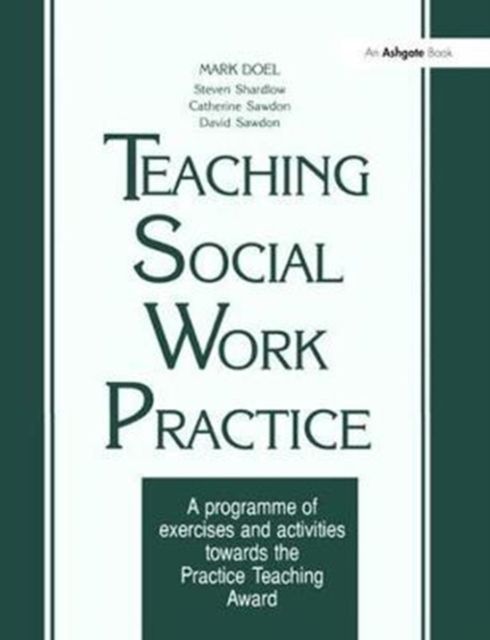 Teaching Social Work Practice : A Programme of Exercises and Activities Towards the Practice Teaching Award