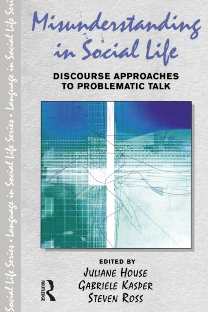 Misunderstanding in Social Life : Discourse Approaches to Problematic Talk