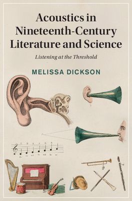 Acoustics in Nineteenth-Century Literature and Science : Listening at the Threshold