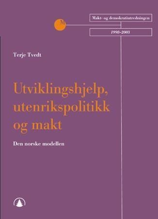 Utviklingshjelp, utenrikspolitikk og makt : den norske modellen