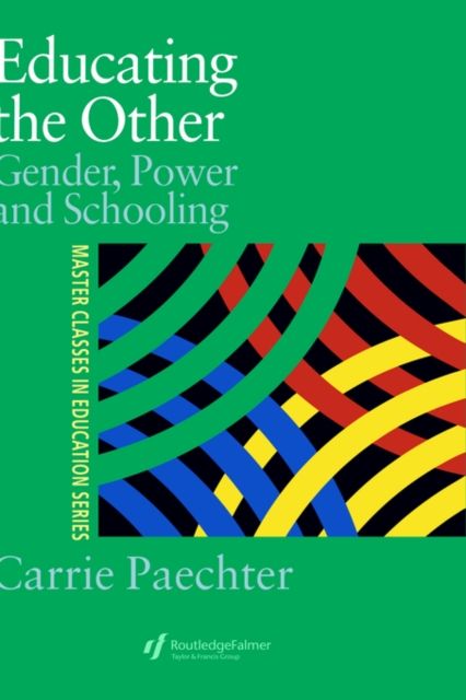 Educating the Other : Gender, Power and Schooling