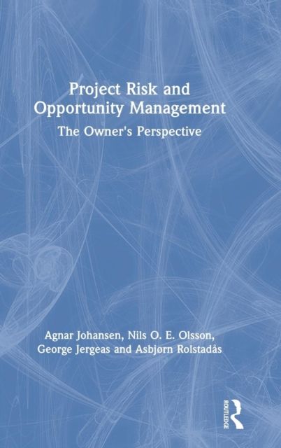 Project Risk and Opportunity Management : The Owner's Perspective