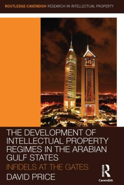 The Development of Intellectual Property Regimes in the Arabian Gulf States : Infidels at the Gates