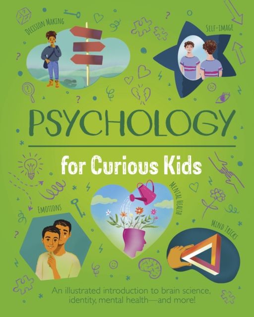 Psychology for Curious Kids : An illustrated introduction to brain science, identity, mental health, and more!