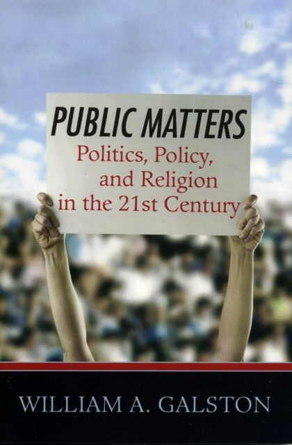 Public Matters : Politics, Policy, and Religion in the 21st Century