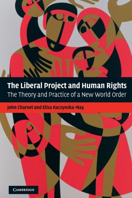 The Liberal Project and Human Rights : The Theory and Practice of a New World Order