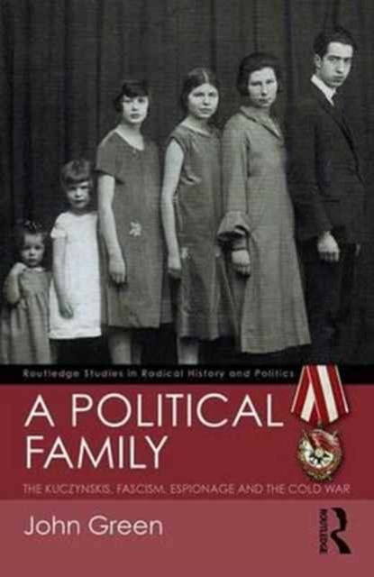 A Political Family : The Kuczynskis, Fascism, Espionage and The Cold War
