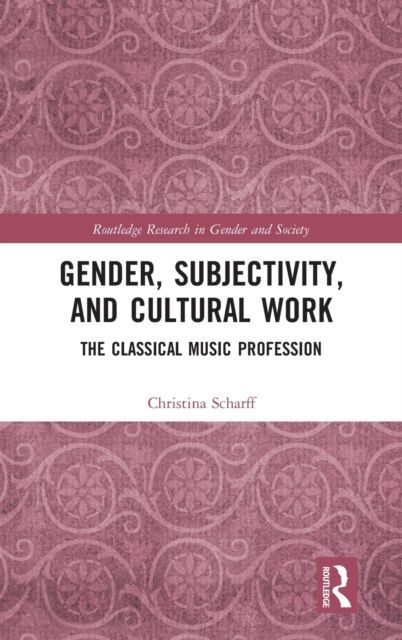 Gender, Subjectivity, and Cultural Work : The Classical Music Profession