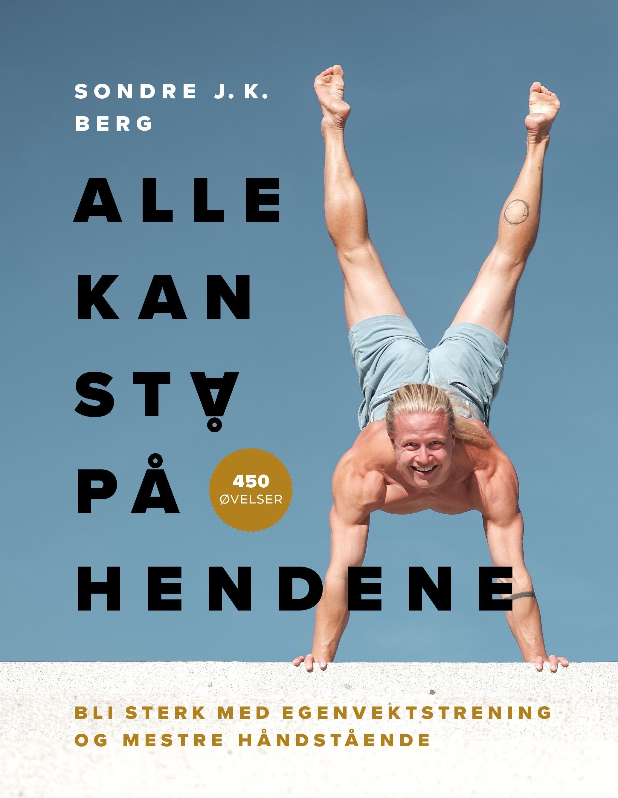 Alle kan stå på hendene : bli sterk med egenvektstrening og mestre håndstående