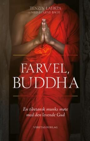 Farvel, Buddha : en tibetansk munks møte med den levende Gud
