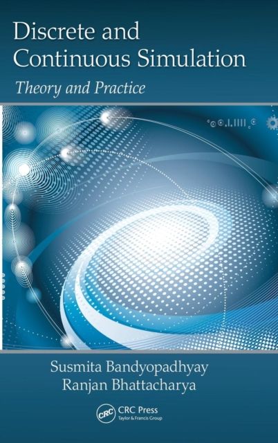 Discrete and Continuous Simulation : Theory and Practice