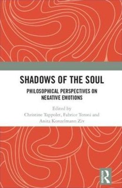Shadows of the Soul : Philosophical Perspectives on Negative Emotions
