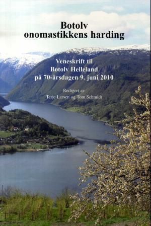 Botolv : onomastikkens harding : veneskrift til Botolv Helleland på 70-årsdagen 9. juni 2010