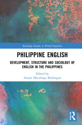 Philippine English : Development, Structure, and Sociology of English in the Philippines