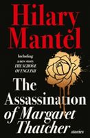 The assassination of Margaret Thatcher : and other stories