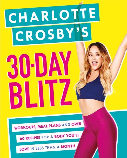 Forsidebilde av Charlotte Crosby's 30-Day Blitz : Workouts, Tips and Recipes for a Body You'll Love in Less than a Month