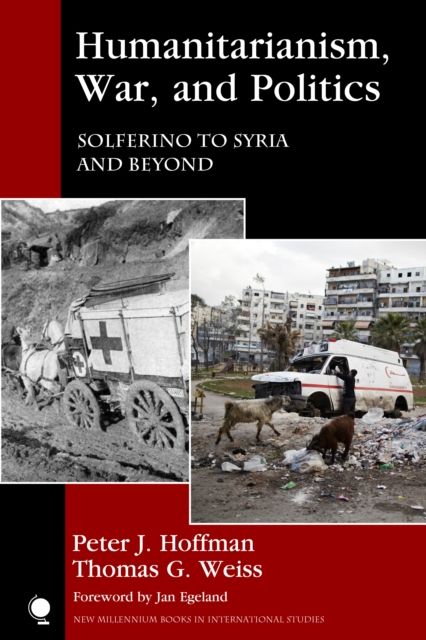 Humanitarianism, War, and Politics : Solferino to Syria and Beyond