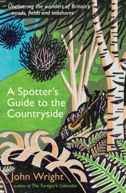 A Spotter’s Guide to the Countryside : Uncovering the wonders of Britain’s woods, fields and seashores