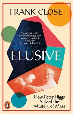 Elusive : How Peter Higgs Solved the Mystery of Mass