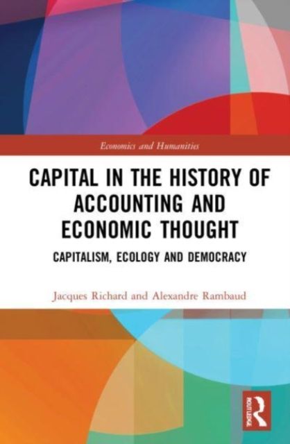 Capital in the History of Accounting and Economic Thought : Capitalism, Ecology and Democracy