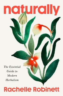 Naturally : The Essential Guide to Modern Herbalism