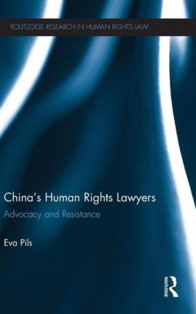 China's Human Rights Lawyers : Advocacy and Resistance