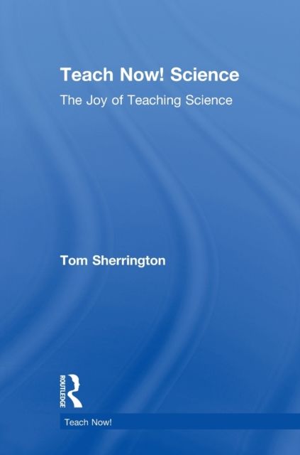 Teach Now! Science : The Joy of Teaching Science