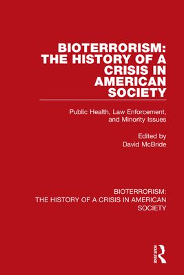 Bioterrorism: The History of a Crisis in American Society : Public Health, Law Enforcement, and Minority Issues