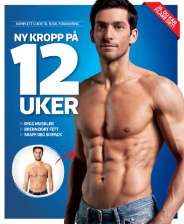 Ny kropp på 12 uker : bygg musker, brenn bort fett, skaff deg sixpack