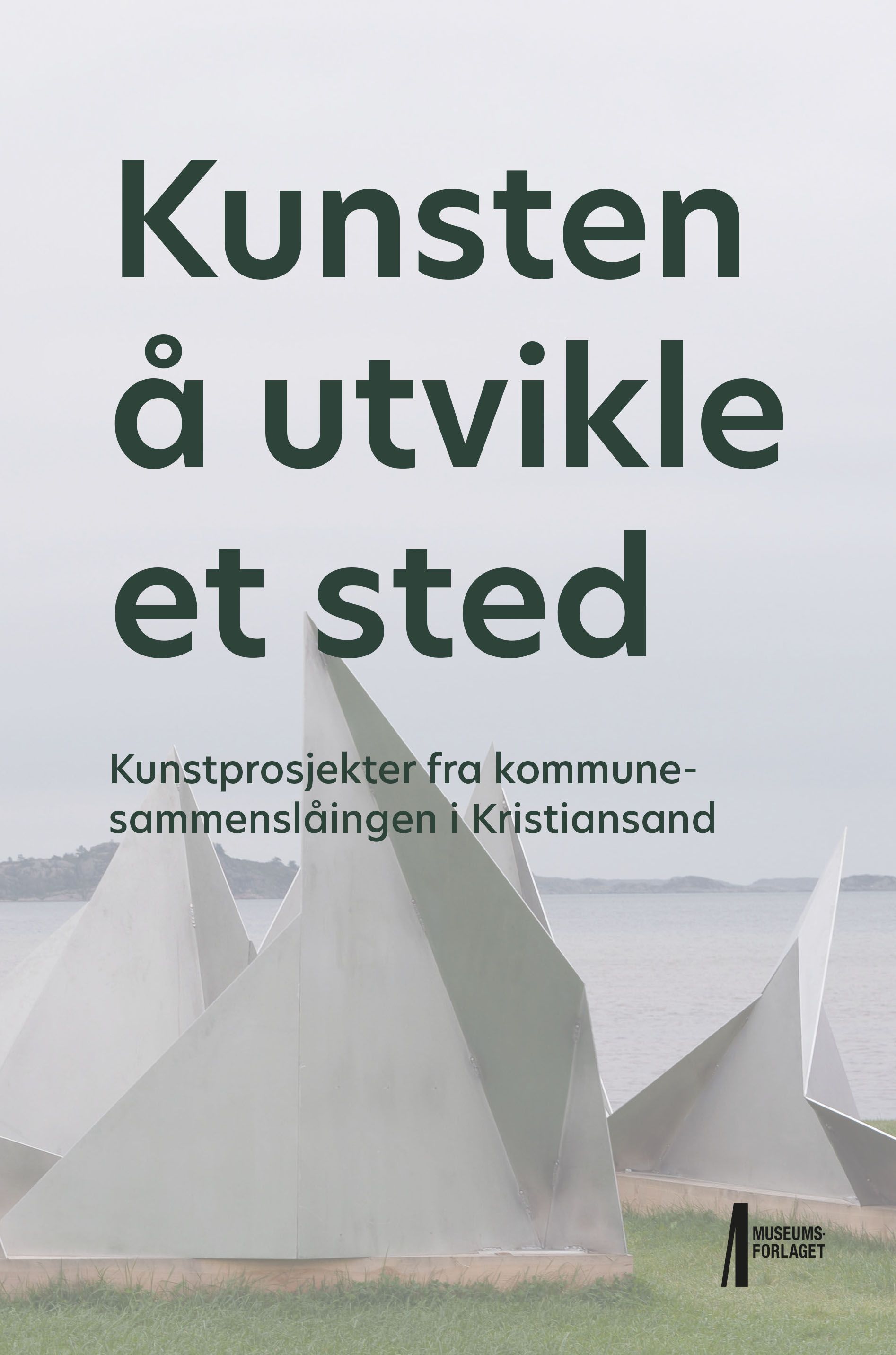 Kunsten å utvikle et sted : kunstprosjekter fra kommunesammenslåingen i Kristiansand