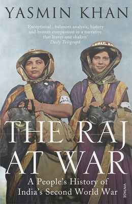 The Raj at War : A People’s History of India’s Second World War