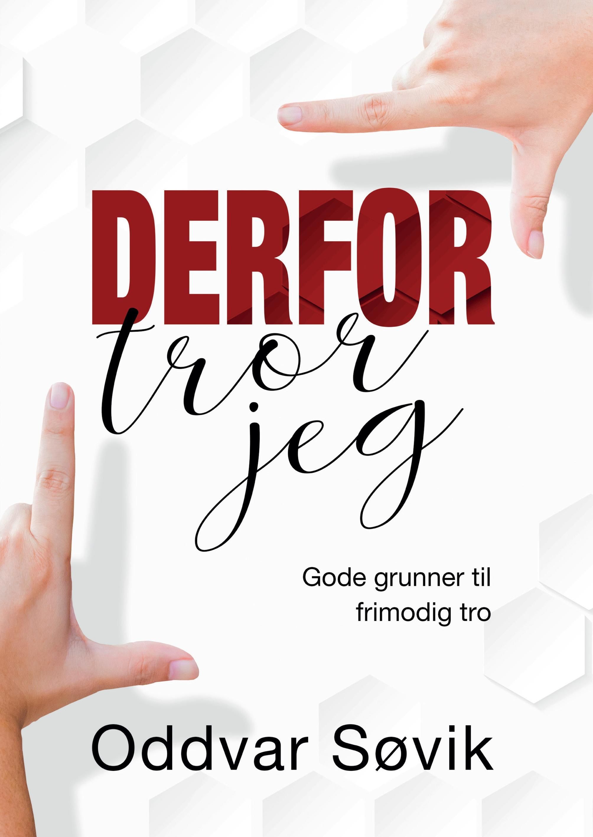 Derfor tror jeg : gode grunner til frimodig tro