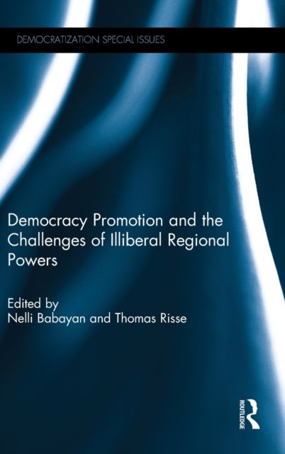 Democracy Promotion and the Challenges of Illiberal Regional Powers