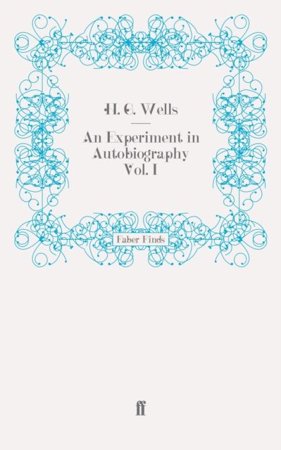 An Experiment in Autobiography Vol. I : Discoveries and Conclusions of a Very Ordinary Brain (Since 1866)