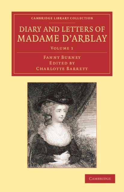 Diary and Letters of Madame d'Arblay: Volume 1 : Edited by her Niece