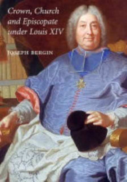 Crown, Church and Episcopate Under Louis XIV
