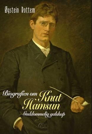 Biografien om Knut Hamsun : guddommelig galskap