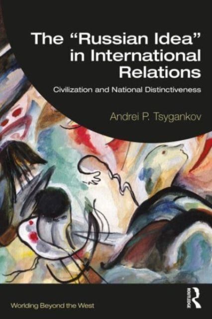 The “Russian Idea” in International Relations : Civilization and National Distinctiveness