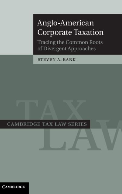 Anglo-American Corporate Taxation : Tracing the Common Roots of Divergent Approaches