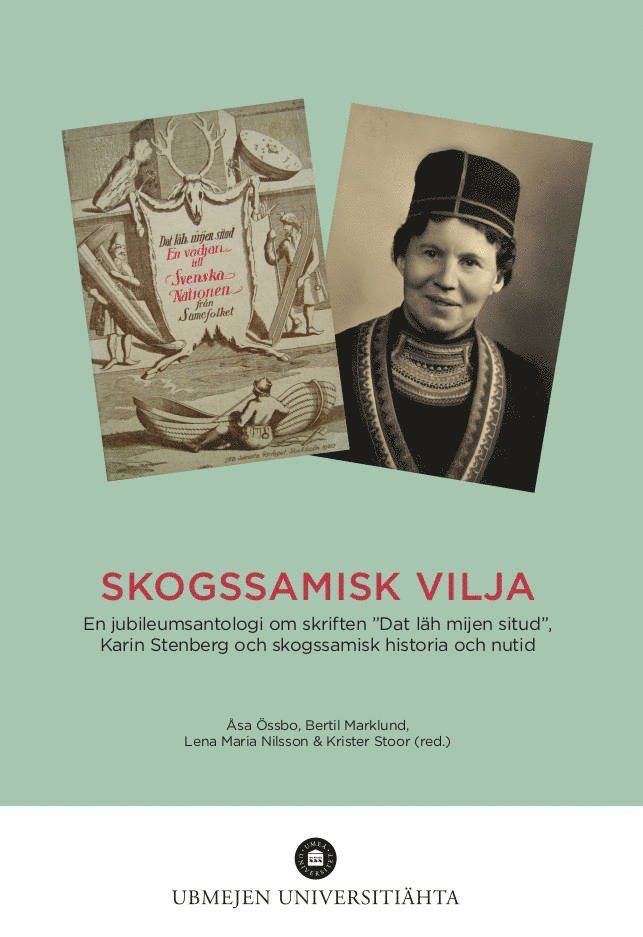 Skogssamisk vilja : en jubileumsantologi om skriften "Dat läh mijen situd", Karin Stenberg och skogssamisk historia och nutid
