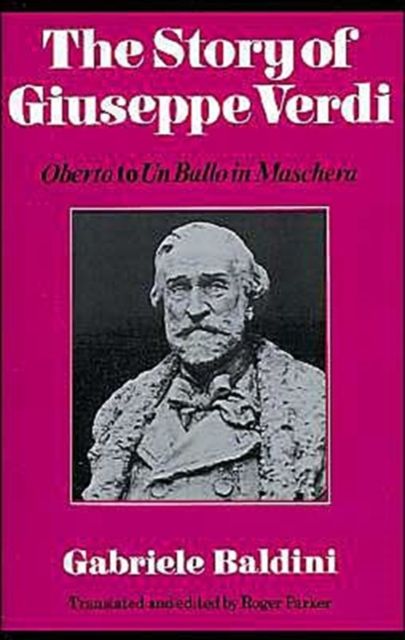 The Story of Giuseppe Verdi : Oberto to Un Ballo in Maschera