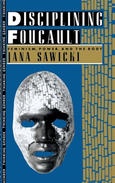 Disciplining Foucault : Feminism, Power, and the Body