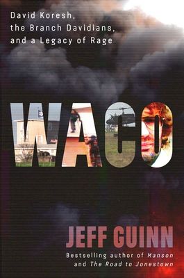 Waco : David Koresh, the Branch Davidians, and A Legacy of Rage